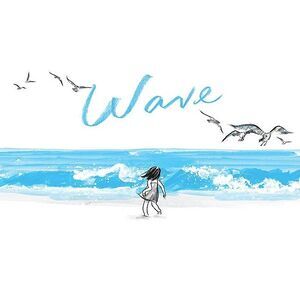 Wave: (Books about Ocean Waves, Beach Story Children's Books) -- Suzy Lee